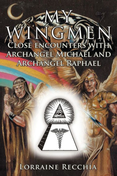 My Wingmen: Close Encounters with Archangel Michael and Archangel Raphael