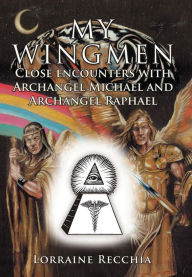 Title: My Wingmen: Close Encounters with Archangel Michael and Archangel Raphael, Author: Lorraine Recchia