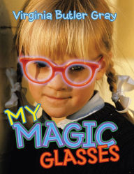Title: My Magic Glasses, Author: Virginia Butler Gray