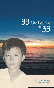 Title: 33 Life Lessons at 33: A Personal Journey, Author: Todd Nguyen