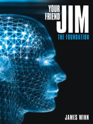 Title: Your Friend Jim: The Foundation, Author: James Winn