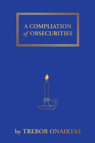Title: A Compliation of Obsecurities, Author: TREBOR ONAIRTAS