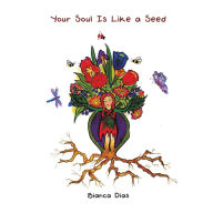 Title: Your Soul Is Like a Seed, Author: Bianca Dias