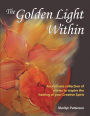 The Golden Light Within: An intimate collection of stories to inspire the healing of your Creative Spirit