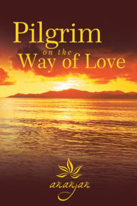 Title: Pilgrim on the Way of Love, Author: Ananjan