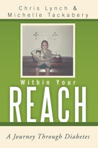 Title: Within Your Reach: A Journey through Diabetes, Author: Chris Lynch and Michelle Tackabery