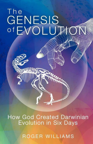 The Genesis of Evolution: How God Created Darwinian Evolution Six Days