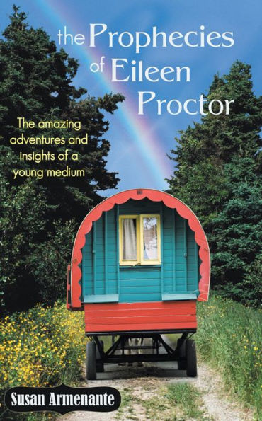 The Prophecies of Eileen Proctor: The amazing adventures and insights of a young medium