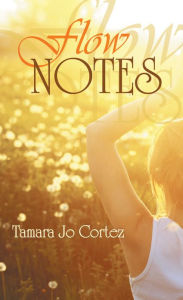 Title: Flow Notes: A Collection, Author: Tamara Jo Cortez