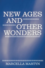 Title: New Ages and Other Wonders, Author: Marcella Martyn