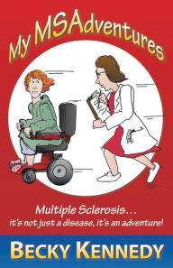 Title: My MSAdventures: Multiple Sclerosis: It's Not Just a Disease--It's an Adventure!, Author: Becky Kennedy