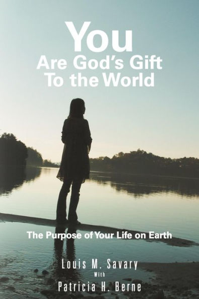 You Are God's Gift to The World: Purpose of Your Life on Earth