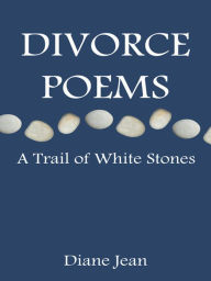 Title: Divorce Poems: A Trail of White Stones, Author: Diane Jean