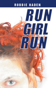 Title: Run Girl Run, Author: Robbie Haden