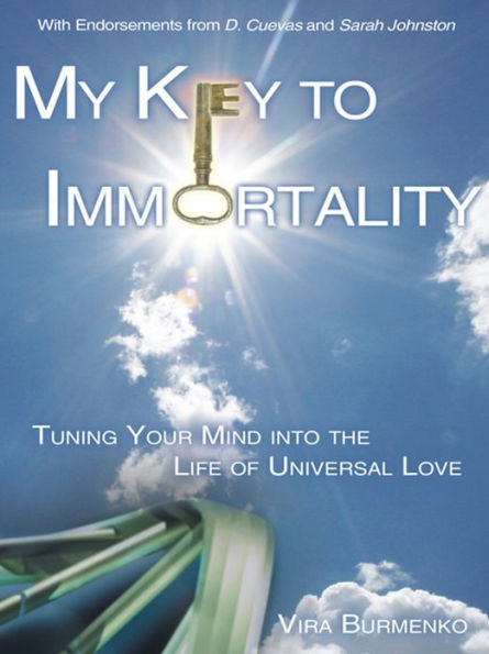 My Key to Immortality: Tuning Your Mind into the Life of Universal Love