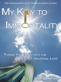 My Key to Immortality: Tuning Your Mind into the Life of Universal Love