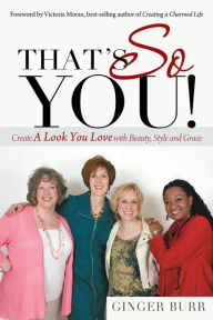 Title: That's so You!: Create a Look You Love with Beauty, Style and Grace, Author: Ginger Burr