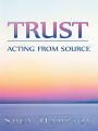 TRUST: Acting from Source