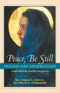 Title: Peace, Be Still: Prayers and Affirmations, Author: Gregory Johnson