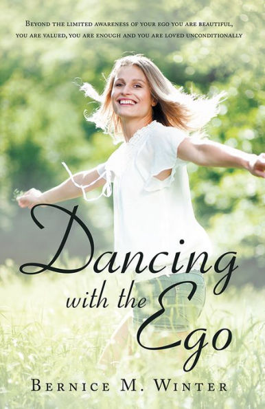 Dancing With The Ego: Beyond the limited awareness of your ego you are beautiful, you are valued, you are enough and you are loved unconditionally