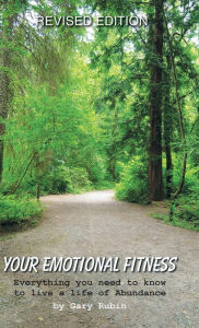 Title: Your Emotional Fitness: Everything You Need to Know to Live a Life of Abundance, Author: Gary Rubin