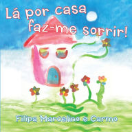 Title: Lá por casa faz-me sorrir!, Author: Filipa Marcelino e Carmo