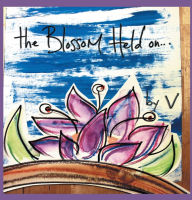 Title: the blossom held on, Author: V