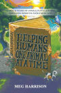 Helping Humans One Animal at a Time: Stories and Studies of Animals, Plants & Human Companions Improving Each Others Lives