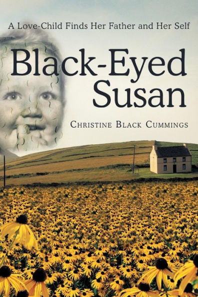 Black-Eyed Susan: A Love-Child Finds Her Father and Self