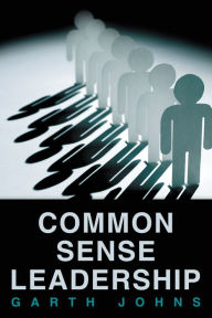 Title: Common Sense Leadership, Author: Garth Johns