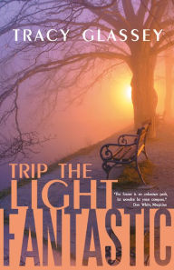 Title: Trip the Light Fantastic, Author: Tracy Glassey