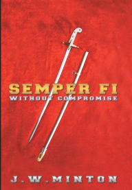 Title: Semper Fi: Without Compromise, Author: J W Minton