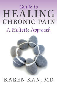 Title: Guide to Healing Chronic Pain: A Holistic Approach, Author: Karen Kan