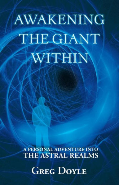 Awakening the Giant Within: A Personal Adventure Into Astral Realms