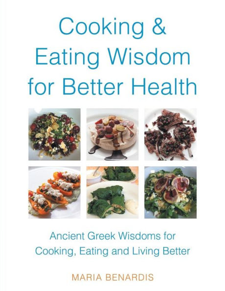 Cooking & Eating Wisdom for Better Health: Ancient Greek Wisdoms Cooking, and Living
