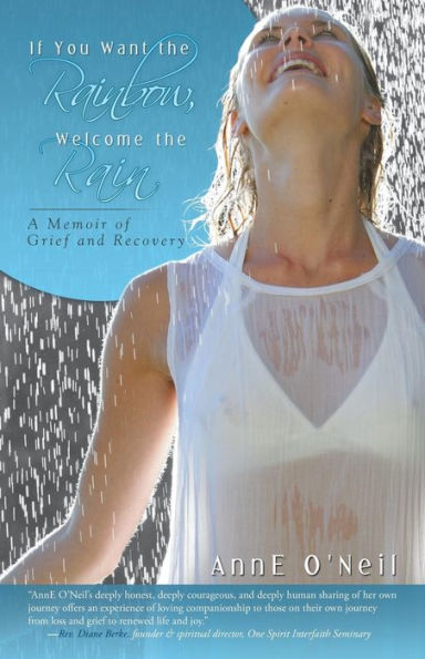 If You Want the Rainbow, Welcome Rain: A Memoir of Grief and Recovery