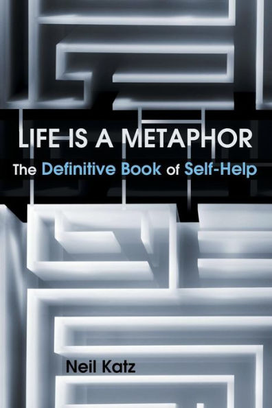 Life Is a Metaphor: The Definitive Book of Self-Help