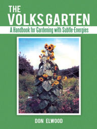 Title: The Volks Garten: A Handbook for Gardening with Subtle-Energies, Author: Don Elwood