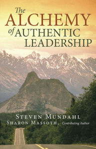 Title: The Alchemy of Authentic Leadership, Author: Steven Mundahl