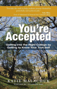 Title: You're Accepted: Getting Into the Right College by Getting to Know Your True Self, Author: Katie Malachuk