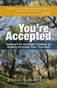 Title: You're Accepted: Getting into the Right College by Getting to Know Your True Self, Author: Katie Malachuk