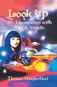 Title: Look Up: My Encounters with Ets & Angels, Author: Devara ThunderBeat