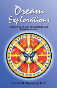 Title: Dream Explorations: A Journey in Self-Knowledge and Self-Realization, Author: Rachel G. Norment