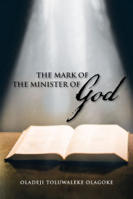 Title: The Mark of the Minister of God, Author: Oladeji Toluwaleke Olagoke