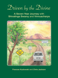 Title: Driven by the Divine: A Seven-Year Journey with Shivalinga Swamy and Vinnuacharya, Author: Frances Kozlowski; Chris Jackson