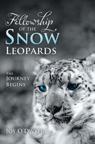 Title: Fellowship of the Snow Leopards: The Journey Begins, Author: Joy O'Dwyer