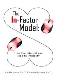 Title: The In-Factor Model: How the Internet Can Lead to Infidelity, Author: Pedro Briceno