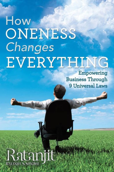 How Oneness Changes Everything: Empowering Business Through 9 Universal Laws