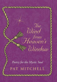 Title: The Wind from Heaven's Window: Poetry for the Mystic Soul, Author: Pat Mitchell