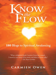 Title: Know the Flow: 180 Blogs to Spiritual Awakening, Author: Carmien Owen